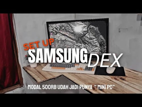 SET UP SAMSUNG DEX - cuma 500RB UDAH PUNYA "MINI PC"
