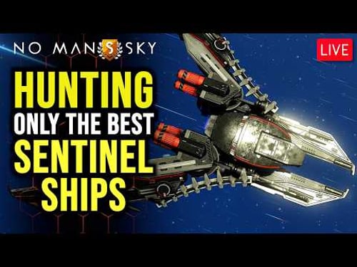 🔴LIVE: Sentinel Ship Hunting | Best Ships Only | No Man's Sky
