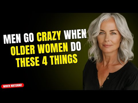 Men Go Crazy When Older Women Do These 4 Things !