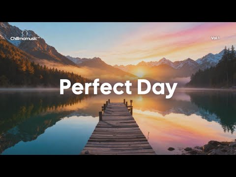 Perfect Day 🌞 Positive & Chill Music Mix for Good Vibes