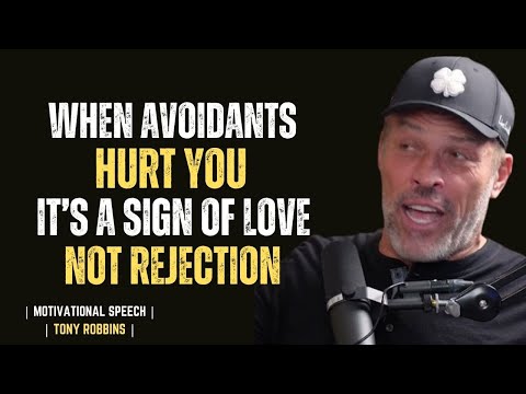 WHEN AVOIDANTS HURT YOU IT’S A SIGN OF LOVE NOT REJECTION ||TONY ROBBINS