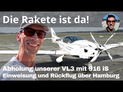 Abholung unserer neuen VL3 mit Rotax 916iS - 🚀 die neue Rakete! Einweisung und Rückflug über Hamburg