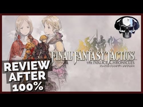 Final Fantasy Tactics: The Ivalice Chronicles - Review After 100%