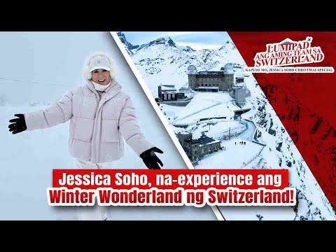 Jessica Soho, na-experience ang Winter Wonderland ng Switzerland! | Kapuso Mo, Jessica Soho