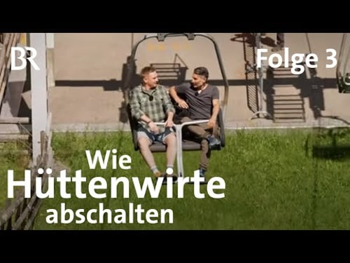 Berghütten mit Marcus Fahn: Raufgehen und Runterkommen | Auszeit & Kontrast | Folge 3 | Berge | BR