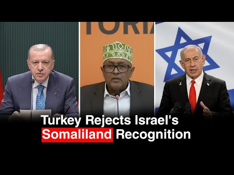 Türkiye Calls Israel’s Recognition of Somaliland Illegal