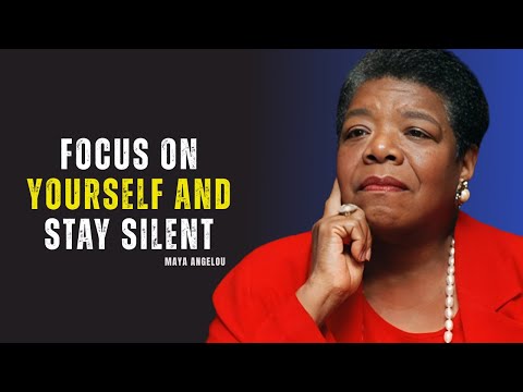 Focus on Yourself & Stay Silent – Watch How Life Changes! | Maya Angelou Motivation.