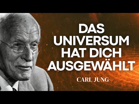 Du siehst das, weil das Universum DICH ausgewählt hat, ALLES zu empfangen – Carl Jung