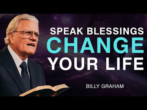 Speak Blessings Upon Yourself, CHANGE YOUR LIFE - Billy Graham