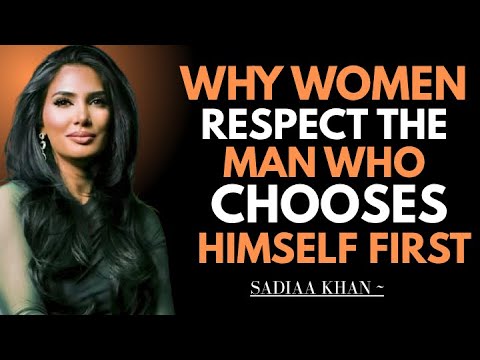 Why Women Respect the Man Who Chooses Himself First | Sadia Khan |