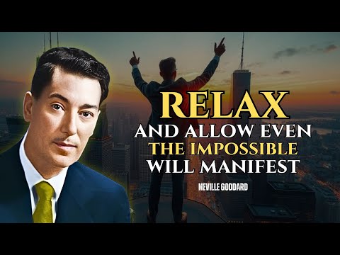 Relax And Flow Even The Impossible Will Manifest - Neville Goddard Motivation