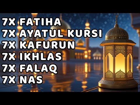 7X FATIHA 7X AYATUL KURSI 7X KAFIRUN 3X IKHLAS 7X FALAQ 7X NAS