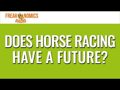 653. Does Horse Racing Have a Future? | Freakonomics Radio