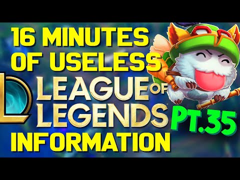 16 Minutes of Useless Information about League of Legends Pt.35!