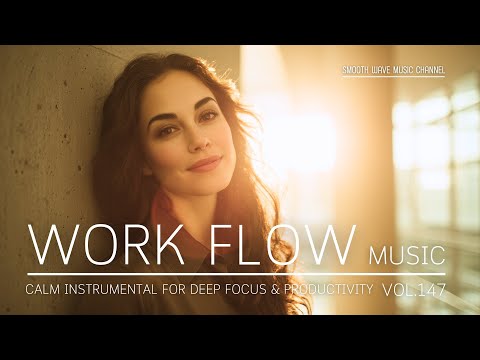 Work Flow Music | Calm Instrumental for Deep Focus & Productivity | Stay in Flow