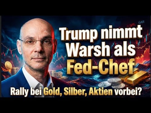 Trump nimmt Warsh als Fed-Chef - Rally bei Gold, Silber, Aktien vorbei? Videoausblick