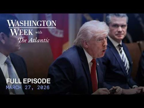 Washington Week with The Atlantic full episode, March 27, 2026