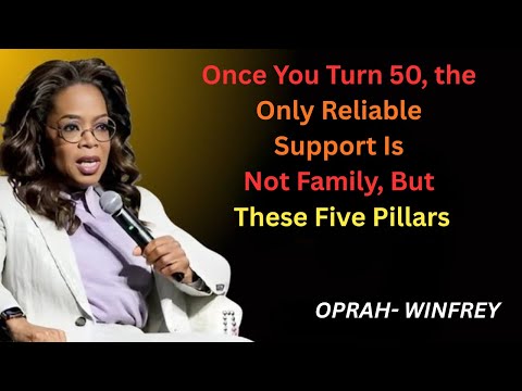 Once You Turn 50, the Only Reliable Support Is Not Family, But These Five Pillars\\ oprah winfrey