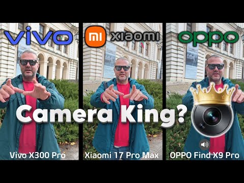 Vivo X300 Pro vs Xiaomi 17 Pro Max vs OPPO Find X9 Pro: The Definite Camera Comparison 📷