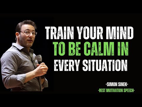 Train Your Mind to Be Calm in Every Situation | –motivational speech by Simon Sinek |