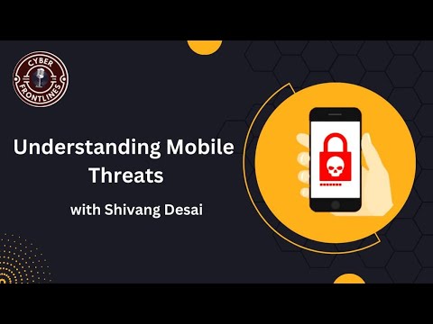 E2 Understanding Mobile Threat Landscape : In Conversation with Shivang Desai