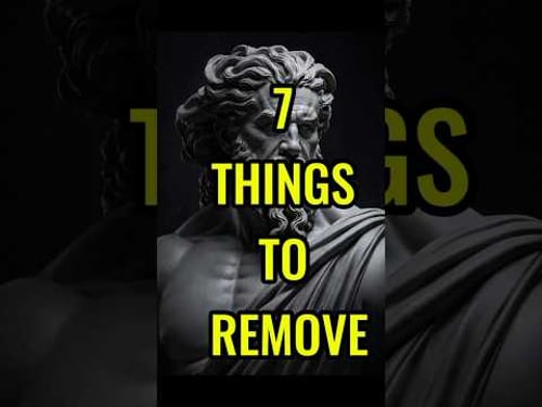 7 THINGS TO REMOVE #stoicism #stoic