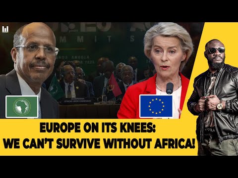 EUROPE IS BEGGING AFRICA : WE NEED AFRICA MORE THAN EVER – AFRICA SETS THE RULES NOW!!