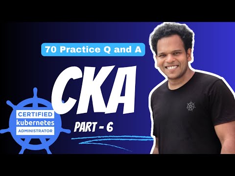 CKA Practice Exam (mock questions) - 70 Practice questions and Answers - PART - 6