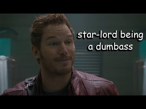 star-lord being a dumbass for 3 minutes straight