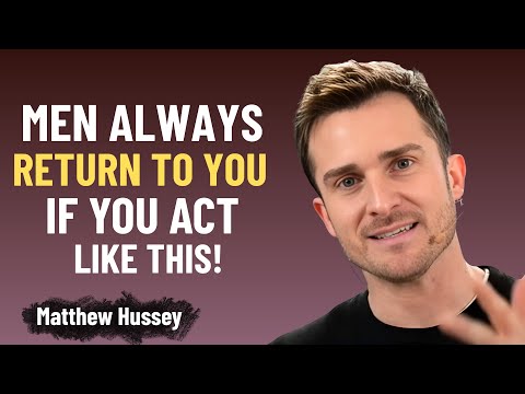 MEN ALWAYS RETURN TO YOU IF YOU ACT LIKE THIS | Matthew Hussey Motivational Speech