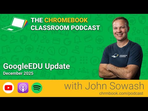 Chromebook Classroom Podcast: December Google EDU Update