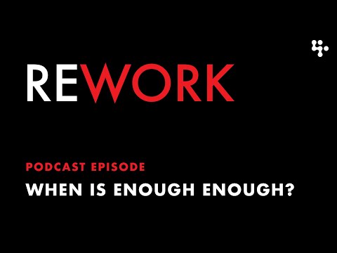 When is enough, enough? – REWORK