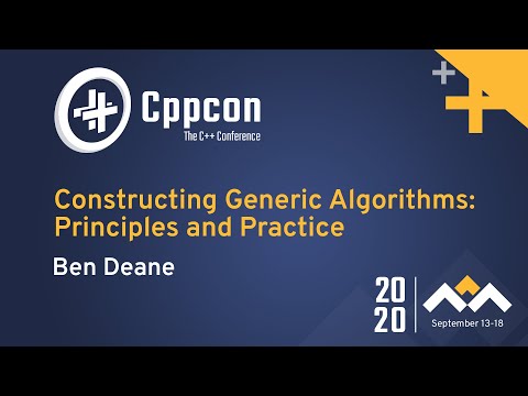 Constructing Generic Algorithms: Principles and Practice - Ben Deane - CppCon 2020