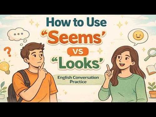 How to Use “Seems” vs “Looks” in English | Speak Naturally with Confidence | English Podcast