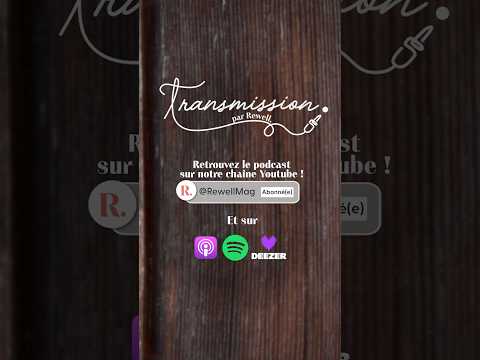 Découvrez Transmission : le nouveau podcast Rewell !