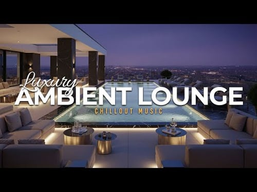 Luxury Chillout Lounge 2025 | Rooftop Ambient Music for Relaxation