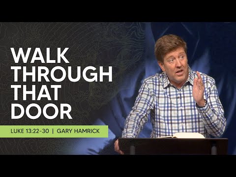 Walk Through that Door | Luke 13:22-30 | Gary Hamrick