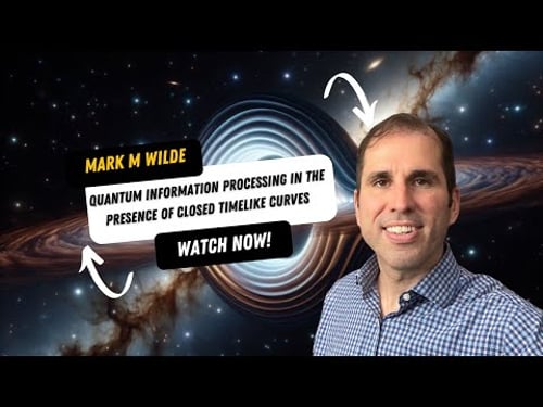 Mark M Wilde: Quantum information processing in the presence of closed timelike curves