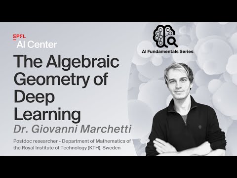 EPFL AI Center - "The Algebraic Geometry of Deep Learning" - Dr. Giovanni Marchetti
