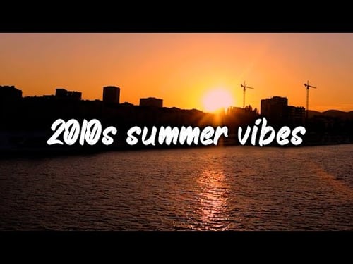 2010s summer vibes ~nostalgia throwback playlist