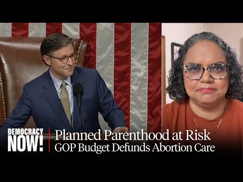 “Unconscionable & Deliberate”: GOP Budget Defunds Planned Parenthood Amid Maternal Health Crisis