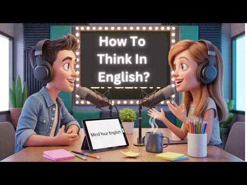 English Podcast For Learning English | Mind Your English Podcast | How To Think In English?