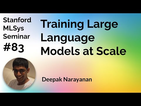 Training LLMs at Scale - Deepak Narayanan | Stanford MLSys #83