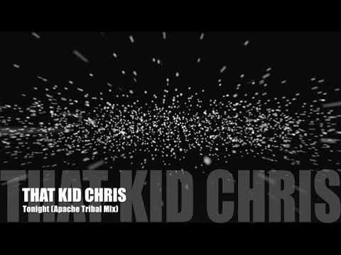 That Kid Chris - Tonight (Apache Tribal Mix)
