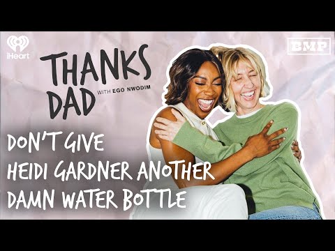 Don’t Give Heidi Gardner Another Damn Water Bottle | THANKS DAD with Ego Nwodim