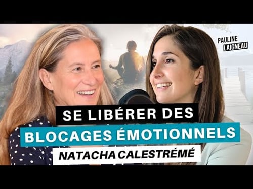 Natacha Calestrémé, Auteure, journaliste et réalisatrice - “Se LIBÉRER des blocages ÉMOTIONNELS”
