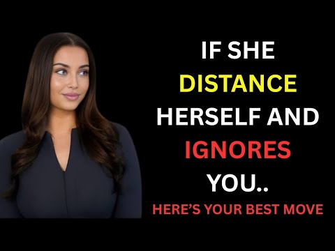 When A Woman Distances Herself From You And Ignores You, Just Do This | Female Psychology