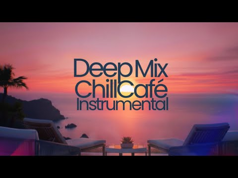 CHILL-CAFE | Deep Mix Instrumental 🎵 Lounge Music Chillout