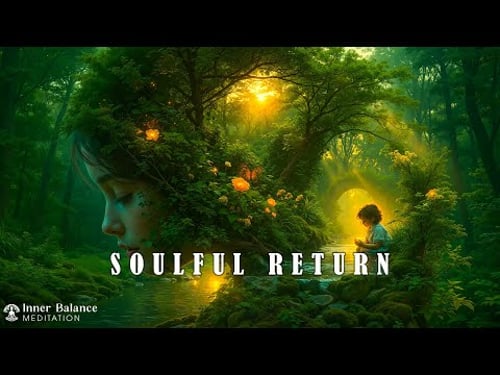 Soulful Return | Embrace Inner Child & Nurture Inner Peace | Meditation Music for Emotional Healing
