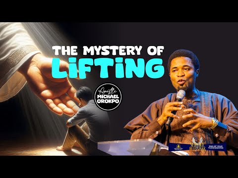 THE MYSTERY OF LIFTING - Apostle Michael Orokpo
